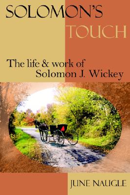 Solomon's Touch: The life and work of Solomon J. Wickey