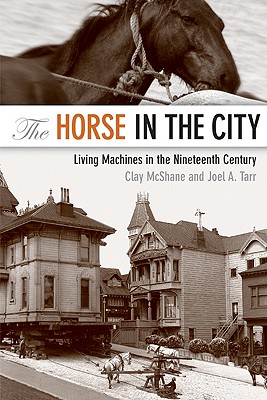 Image for The Horse in the City: Living Machines in the Nineteenth Century