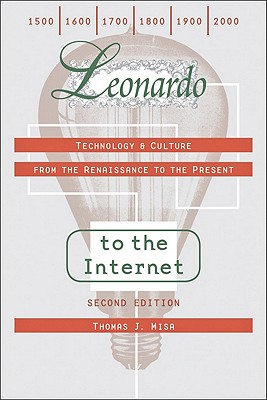Leonardo to the Internet: Technology and Culture from the Renaissance to the Present (Johns Hopkins Studies in the History of Technology)
