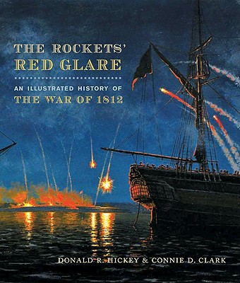 The Rockets' Red Glare: An Illustrated History of the War of 1812 (Johns Hopkins Books on the War of 1812)