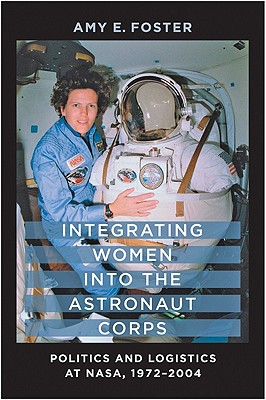 Integrating Women into the Astronaut Corps: Politics and Logistics at NASA, 19722004