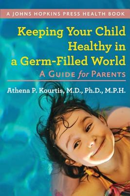 Image for Keeping Your Child Healthy in a Germ-Filled World: A Guide for Parents (A Johns Hopkins Press Health Book)