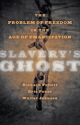 Slavery's Ghost: This Problem of Freedom in the Age of Emancipation (The Marcus Cunliffe Lecture Series)