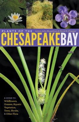 A Guide To Wildlfowers, Grasses, Aquatic Vegetation, Trees, Shrubs & Other Flora Plants Of The Chesapeake Bay