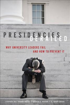 Image for Presidencies Derailed: Why University Leaders Fail and How to Prevent It Presidencies Derailed: Why University Leaders Fail and How to Prevent It