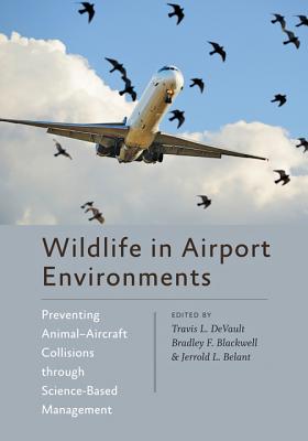 Wildlife in Airport Environments: Preventing AnimalAircraft Collisions through Science-Based Management (Wildlife Management and Conservation)