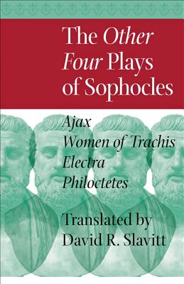 THE OTHER FOUR PLAYS OF SOPHOCLES Ajax, Women of Trachis, Electra, and Philoctetes