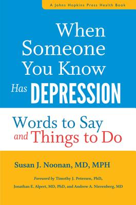When Someone You Know Has Depression: Words to Say and Things to Do (A Johns Hopkins Press Health Book)