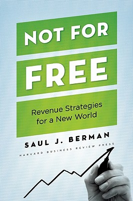 Not for Free: Revenue Strategies for a New World