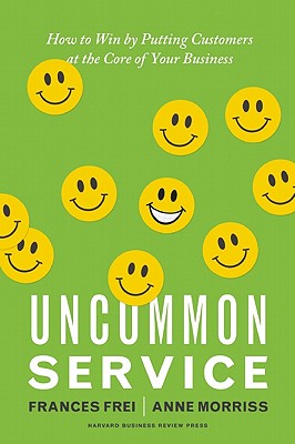 Image for Uncommon Service How to Win by Putting Customers At the Core of Your Business