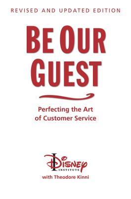 Be Our Guest-Revised and Updated Edition: Perfecting the Art of Customer Service (A Disney Institute Book)