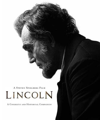 Lincoln, A Steven Spielberg Film: A Cinematic and Historical Companion (Disney Editions Deluxe (Film))