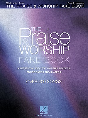 The Praise & Worship Fake Book: B Flat Edition