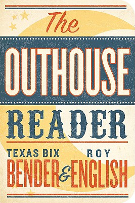 The Outhouse Reader [Paperback] Bender, Texas Bix and English, Roy