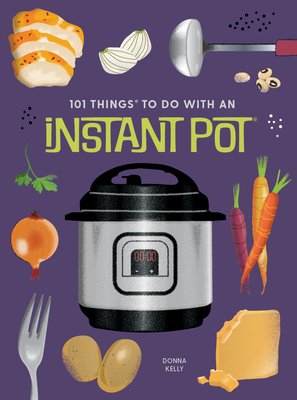 101 Things to Do With an Instant Pot, new edition (101 Cookbooks)