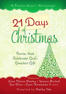 21 Days of Christmas: Stories that Celebrate God's Greatest Gift (A Fiction Lovers Devotional)