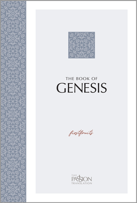 The Book of Genesis: Firstfruits (The Passion Translation) (Paperback) A Heartfelt Translation of the Book of Genesis and the Origin of All Things, . Family, Birthdays, Holidays, and More.