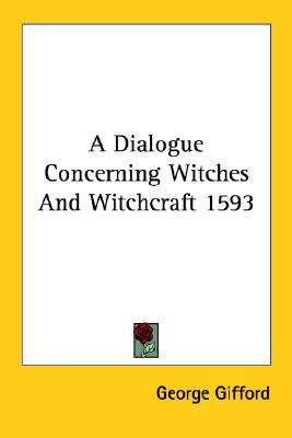 A Dialogue Concerning Witches And Witchcraft 1593