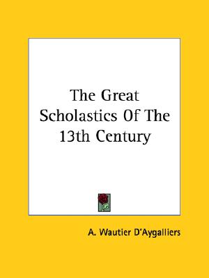 The Great Scholastics Of The 13th Century
