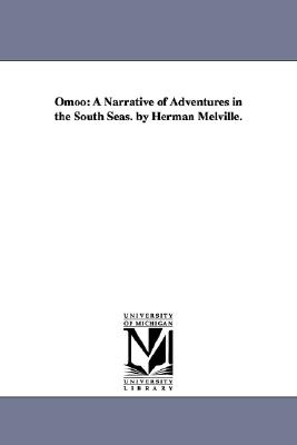 Omoo: a narrative of adventures in the South Seas. By Herman Melville.