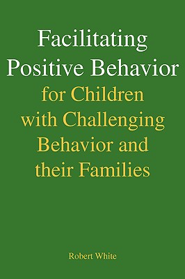 Facilitating Positive Behavior for Children with Challenging Behavior and their Families