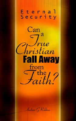 Image for Eternal Security: Can a True Christian Fall Away from the Faith?