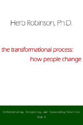 The Transformational Process: How People Change: Differientiating, Integrating, and Transcending Polarities Book 4