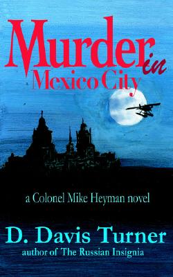 Murder in Mexico City: A Colonel Mike Heyman Novel
