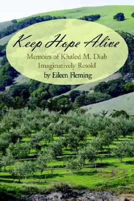 KEEP HOPE ALIVE - MEMOIRS OF KHALED M. DIAB IMAGINATIVELY RETOLD
