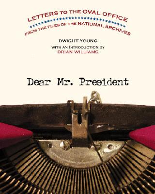 Image for Dear Mr. President: Letters to the Oval Office from the Files of the National Archives