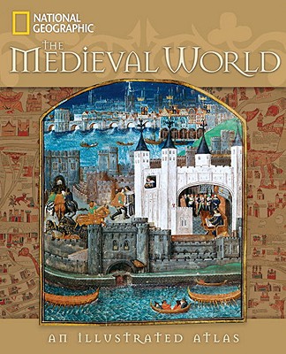 Medieval World: An Illustrated Atlas
