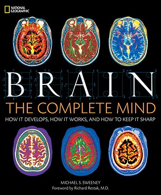 Brain: The Complete Mind: How It Develops, How It Works, and How to Keep It Sharp