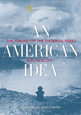 Image for An American Idea: The Making of the National Parks An American Idea: The Making of the National Parks