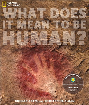 What Does It Mean to Be Human: Official Companion Book to the Smithsonian National Museum of Natural History's David H. Koch Hall of Human Origins