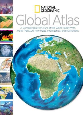 Image for National Geographic Global Atlas: A Comprehensive Picture of the World Today With More Than 300 New Maps, Infographics, and Illustrations