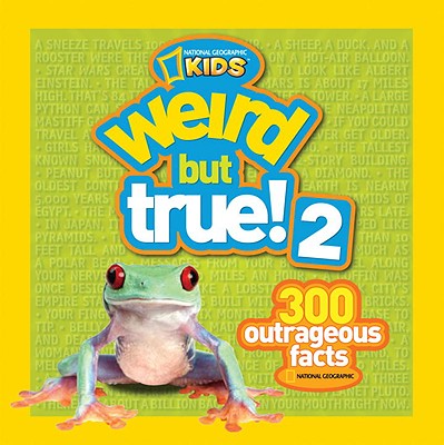 National GeographicKids Weird but True 2: 200 Outrageous Facts