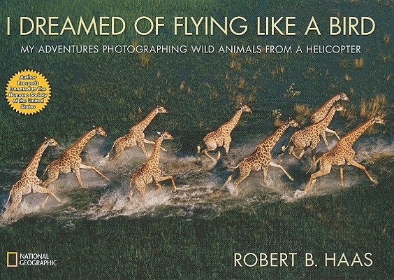 I Dreamed of Flying Like a Bird: My Adventures Photographing Wild Animals from a Helicopter