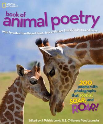 Image for National Geographic Book of Animal Poetry: 200 Poems with Photographs That Squeak, Soar, and Roar!