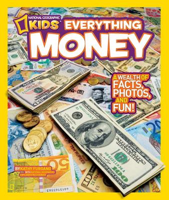 National Geographic Kids Everything Money: A wealth of facts, photos, and fun!