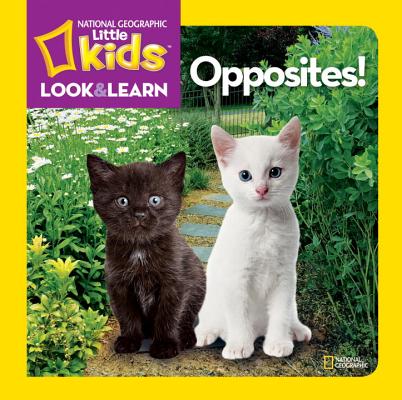National Geographic Kids Look and Learn: Opposites! (Look & Learn)