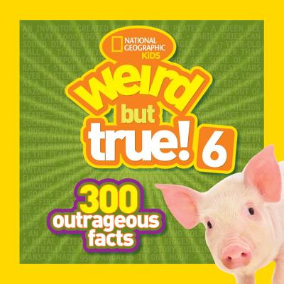 Image for National Geographic Kids Weird But True! 6: 300 Outrageous Facts National Geographic Kids Weird But True! 6: 300 Outrageous Facts