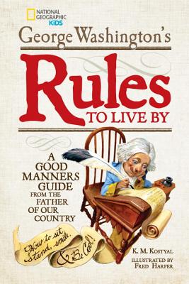 George Washington's Rules to Live By: How to Sit, Stand, Smile, and Be Cool! A Good Manners Guide From the Father of Our Country