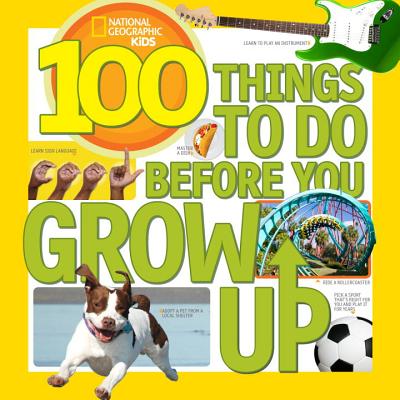 Image for 100 Things to Do Before You Grow Up 100 Things to Do Before You Grow Up