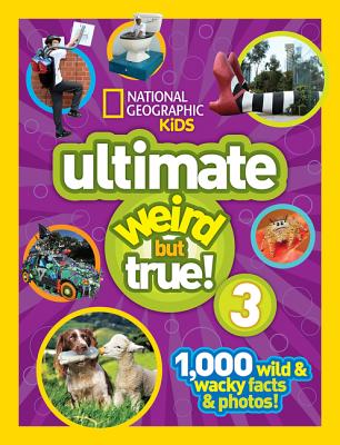 Image for National Geographic Kids Ultimate Weird but True 3: 1,000 Wild and Wacky Facts and Photos! National Geographic Kids Ultimate Weird but True 3: 1,000 Wild and Wacky Facts and Photos!