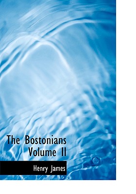 The Bostonians Volume II: A Novel