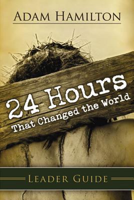 Image for 24 Hours That Changed the World Leader Guide 24 Hours That Changed the World Leader Guide