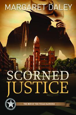 Scorned Justice: The Men of the Texas Rangers - Book 3 (Men of the Texas Rangers, 3)