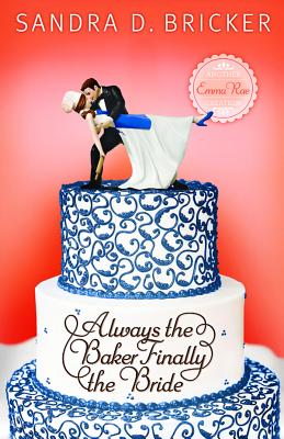 Always the Baker, Finally the Bride: Another Emma Rae Creation (Emma Rae Creations)