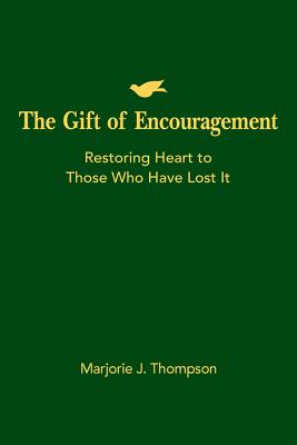 The Gift of Encouragement: Restoring Heart to Those Who Have Lost It