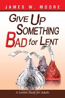 Image for Give Up Something Bad for Lent: A Lenten Study for Adults